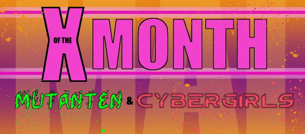 X Of The Month Mutanten und Cybergirls
